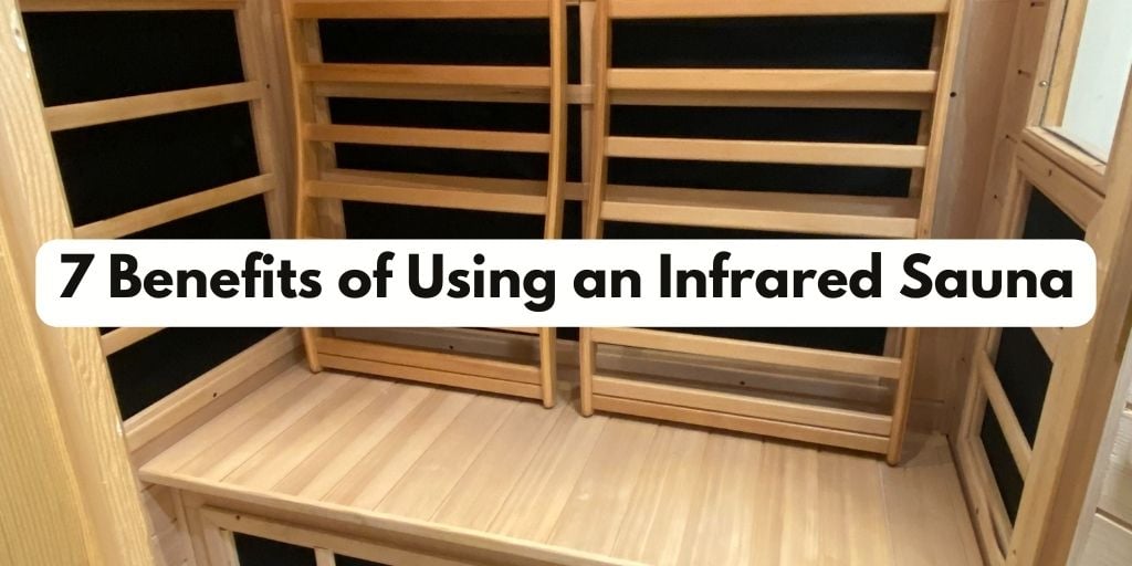 Unlocking Wellness: 7 Remarkable Benefits of Using an Infrared Sauna